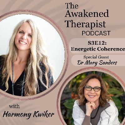 S3E12: Energetic Coherence | Dr. Mary Sanders S3E12: Energetic Coherence | Dr. Mary Sanders