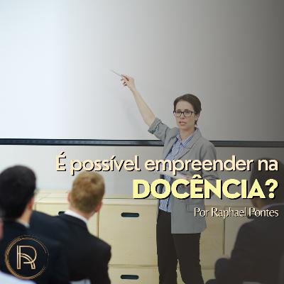 É possível empreender na docência?