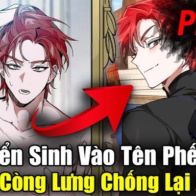 Phần 2: Chuyển Sinh Vào Tên Phản Diện Phế Vật Main Còng Lưng Đấu Lại Anh Hùng | Review Truyện ST | Review truyện tranh