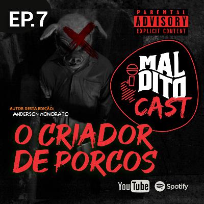 Malditocast 007 | O Criador de Porcos