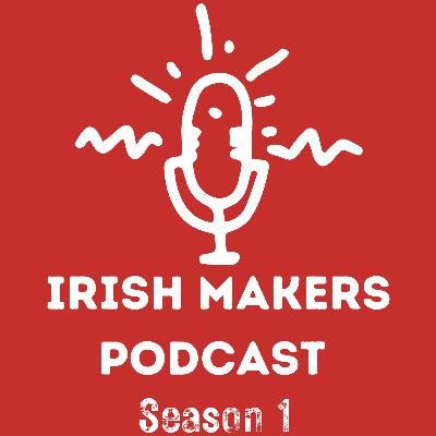 S1E3 - Makers in Isolation - The Irish Makers Podcast