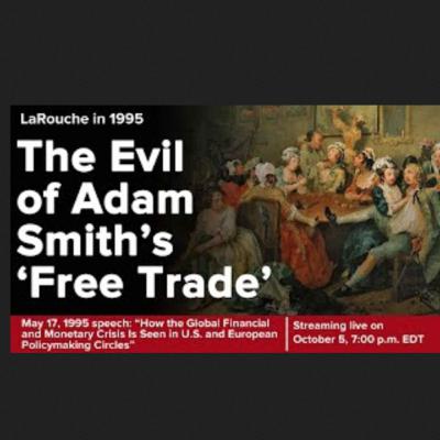LaRouche in 1995 – The Evil of Adam Smith and British  Free Trade