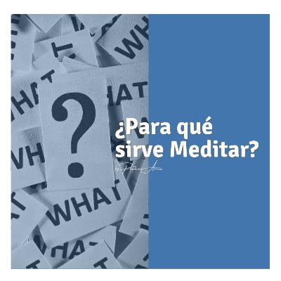 ¿Para qué sirve Meditar? ¿Para qué sirve Meditar?