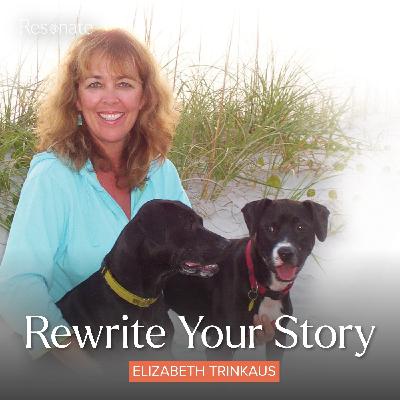 42. Rewrite Your Story with Elizabeth Trinkaus