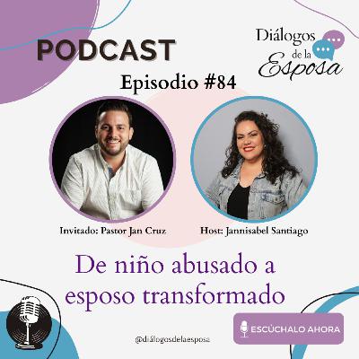 Episodio 84: De niño abusado a esposo transformado
