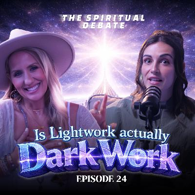 EP 24: Is Lightwork actually Dark Work w/ Sophie Frabotta