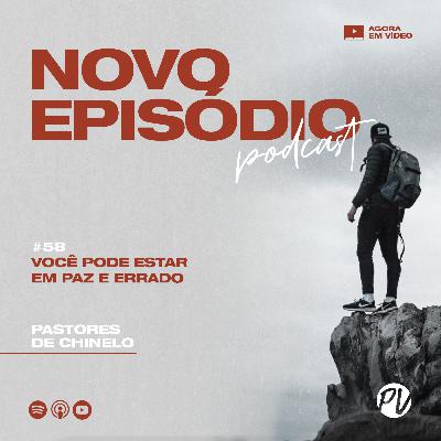 Pastores de Chinelo | Você pode estar em paz e errado | #58