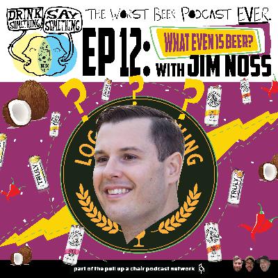 Ep12 - What even is beer w/ Jim Noss Ep12 - What even is beer w/ Jim Noss