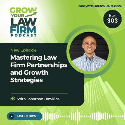 Mastering Law Firm Partnerships and Growth Strategies With Jonathan Hawkins