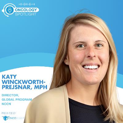 Katy Winckworth on breaking barriers in Cancer Care with NCCN’s Global Program