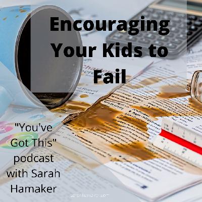 Encouraging Your Kids to Fail (Episode 96) Encouraging Your Kids to Fail (Episode 96)