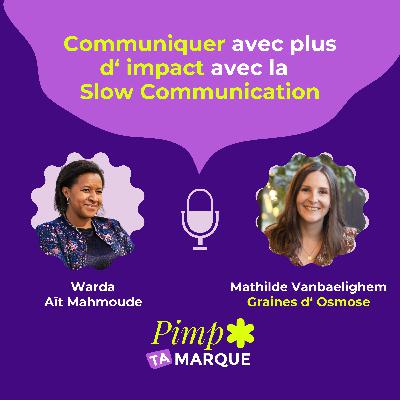 S3 Ep. 3 - Communiquer avec plus d'impact grâce à la Slow Communication, avec Mathilde Vanbaelinghem