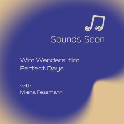 The music in Wim Wenders’ Perfect Days - with Milena Fessman The music in Wim Wenders’ Perfect Days - with Milena Fessman