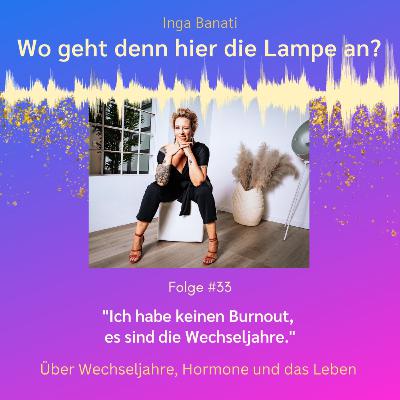 #33 "Ich habe keinen Burnout, es sind die Wechseljahre" - Über Wechseljahre, Hormone und das Leben