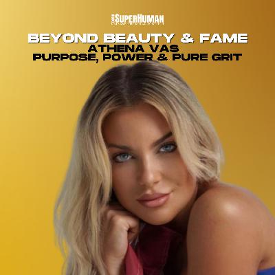Beyond Beauty & Fame: Athena Vas on Purpose, Power & Pure Grit Beyond Beauty & Fame: Athena Vas on Purpose, Power & Pure Grit