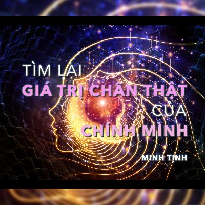 Radio: Tìm lại GIÁ TRỊ CHÂN THẬT của chính mình | Minh Tịnh