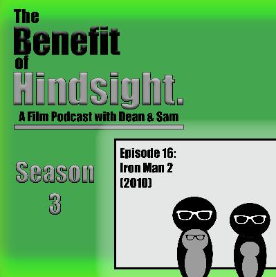 Iron Man 2 (2010) - The Benefit of Hindsight Podcast - Season 3 Episode 16