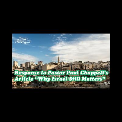 Response to Pastor Paul Chappell's Article "Why Israel Still Matters" Response to Pastor Paul Chappell's Article "Why Israel Still Matters"