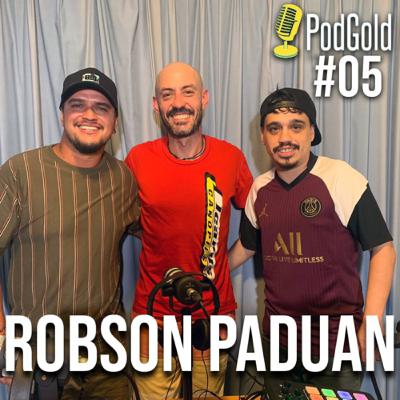 ROBSON PADUAN - PodGold #05 ROBSON PADUAN - PodGold #05