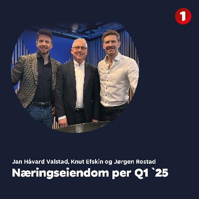 Markedspuls Næringseiendom per Q1 `25 med Knut Efskin og Jørgen Rostad