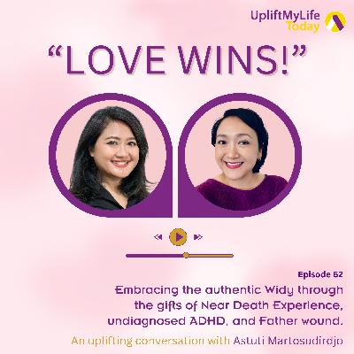 #62 - "Love Wins!" conversation - Embracing the authentic Widy through the gifts of Near Death Experience, undiagnosed ADHD, and Father wound.