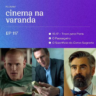 EP 117: 15:17 - Trem para Paris | O Passageiro | O Sacrifício do Cervo Sagrado