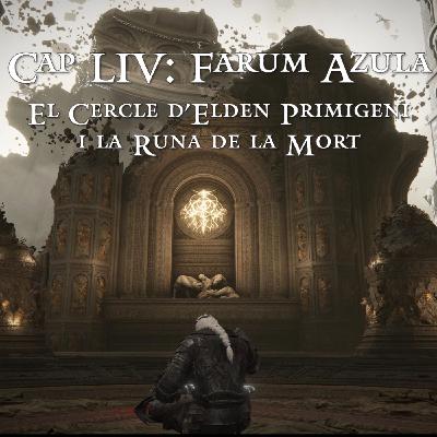 Capítol LIV: Farum Azula - El Cercle d'Elden primigeni i la Runa de la Mort