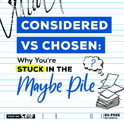 Considered vs Chosen: Why You're Stuck in the Maybe Pile