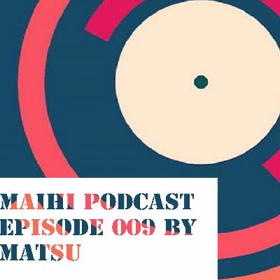 MAIHI PODCAST EPISODE 009 - MATSU LIVE
