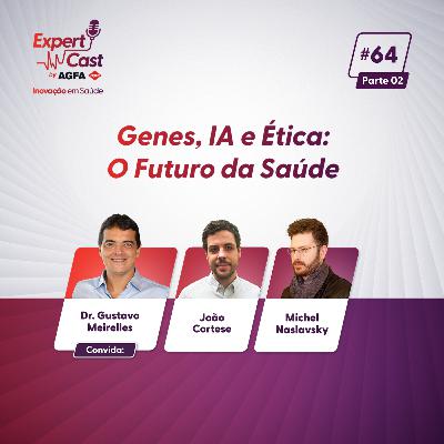 64- Genes, IA e Ética: O Futuro da Saúde ( parte 2 )