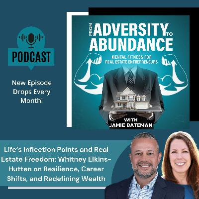 Life’s Inflection Points and Real Estate Freedom: Whitney Elkins-Hutten on Resilience, Career Shifts, and Redefining Wealth