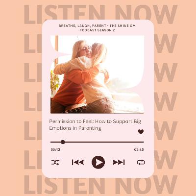 Permission to Feel: How to Support Big Emotions in Parenting