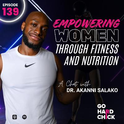 139. Empowering Women Through Fitness and Nutrition: A Chat with Dr. Akanni