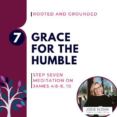 Grace for the Humble | James 4, Step 7 Meditation