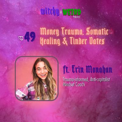 49: Money Trauma, Somatic Healing & Tinder Dates ft. Erin Monahan