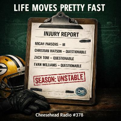 Life Moves Pretty Fast | Cheesehead Radio #378
