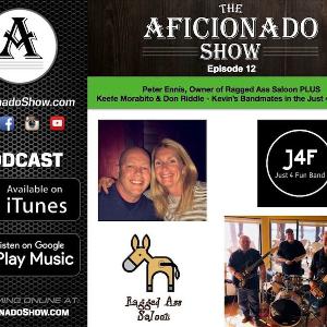 The Aficionado Show Episode 12 - Peter Ennis, Owner of Ragged Ass Saloon plus Keefe and Don, Kevin's bandmates in the Just 4 Fun Band