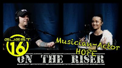 On The Riser : Guest 16 - Musician-Actor HOPE