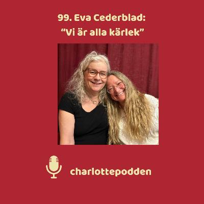 99. Eva Cederblad: "Vi är alla kärlek" 99. Eva Cederblad: "Vi är alla kärlek"