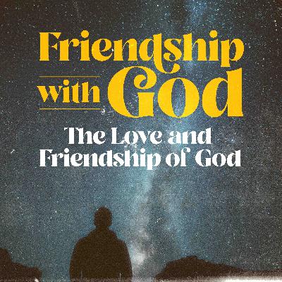 The Love and Friendship of God [Friendship with God Part 2]