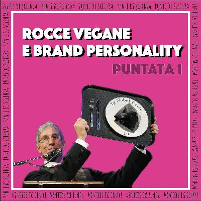 Puntata 1 - Rocce vegane e brand personality
