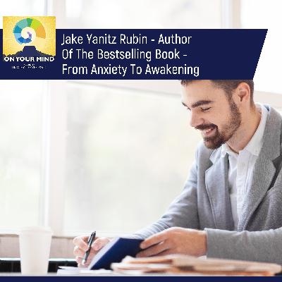Jake Yanitz Rubin - Author Of The Bestselling Book - From Anxiety To Awakening