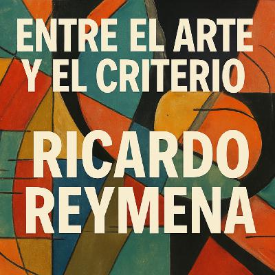 Entre el arte y el critero de Ricardo Reymena Entre el arte y el critero de Ricardo Reymena