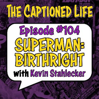 #104 "Superman: Birthright" With Kevin Stahlecker