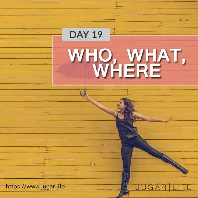 Day Nineteen | Who, What, Where