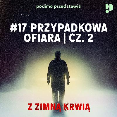 #17 Przypadkowa ofiara - Część 2 #17 Przypadkowa ofiara - Część 2