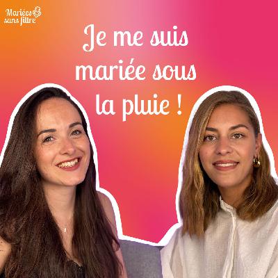 🎙 Mariées sans filtre – Quand la pluie s’invite le jour du mariage !