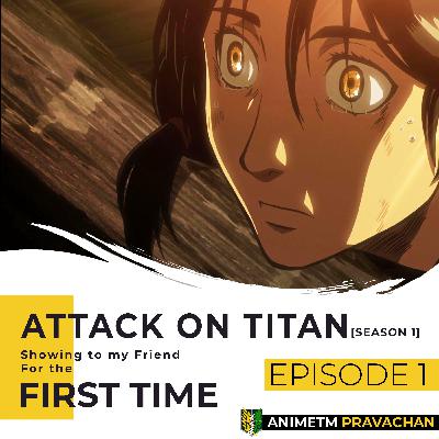 E1 - Attack on Titan S1 - First Arc, Eren's Huge Titan Reveal?