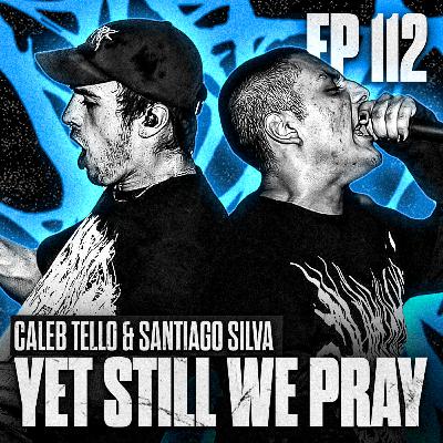 YET STILL WE PRAY (SANTIAGO SILVA & CALEB TELLO) YET STILL WE PRAY (SANTIAGO SILVA & CALEB TELLO)