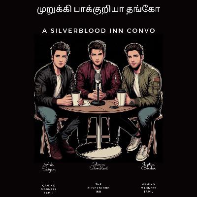 முறுக்கி பாக்குறியா தங்கோ: A Silverblood Inn Convo ft. Ark Saiyan and Joystick Breaker.